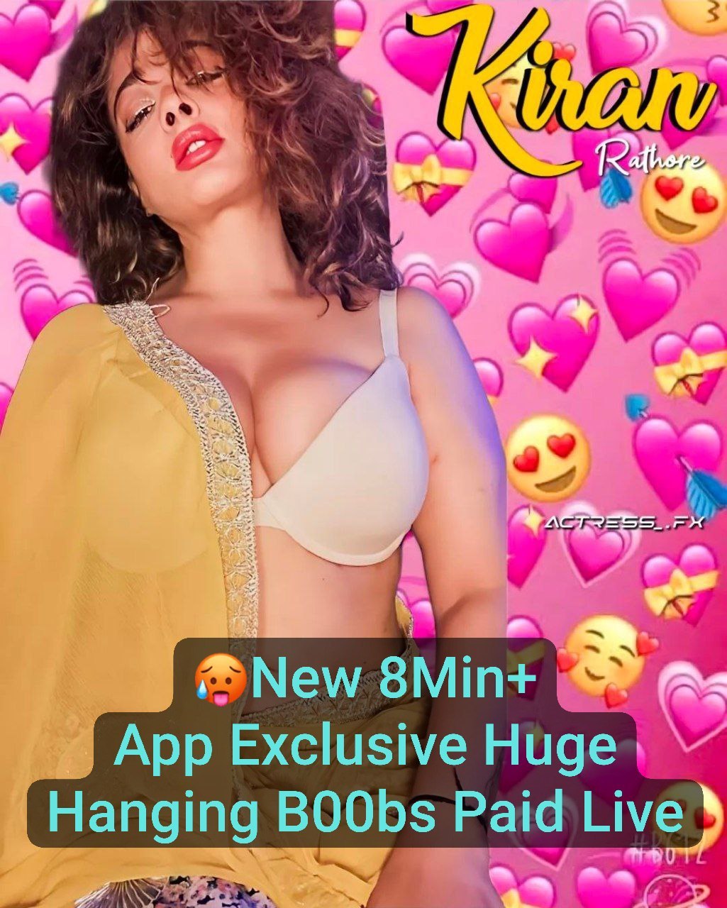 🥵Famous Actress KIRAN RATHORE Most Demanded New 8Min+ App Exclusive Paid  Premium Live Ft. Huge Hanging Boobs with Full Face Clear Audio🥵🔥 -  Ddose007